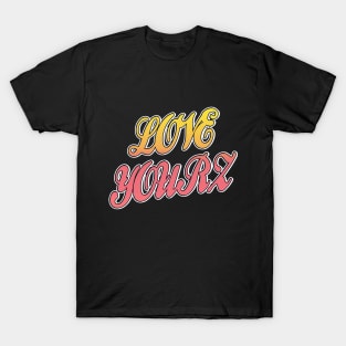 Love Yourz T-Shirt